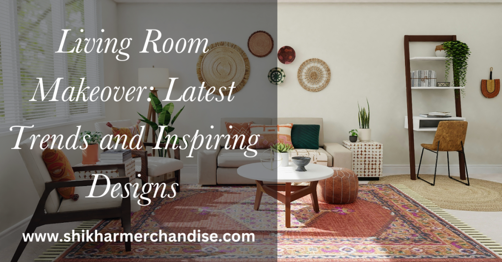 Living Room Makeover: Latest Trends and Inspiring Designs
